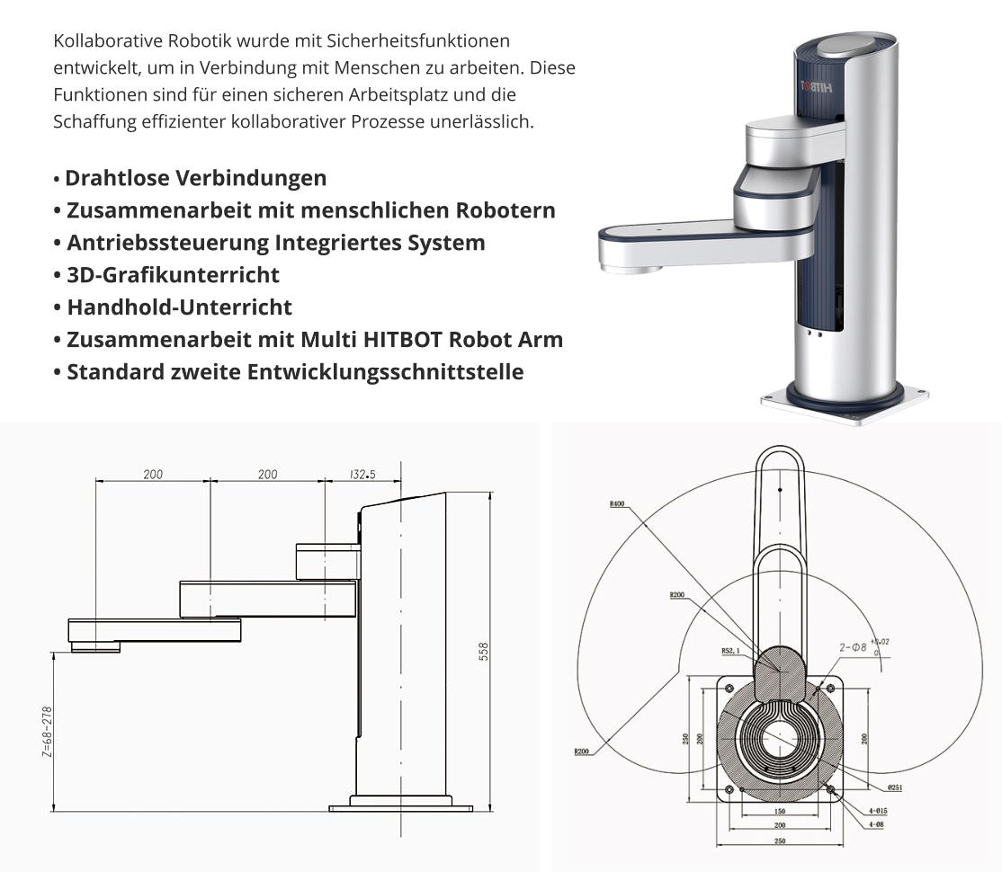 Kollaborative Robotik wurde mit Sicherheitsfunktionen entwickelt, um in Verbindung mit Menschen zu arbeiten. Diese Funktionen sind für einen sicheren Arbeitsplatz und die Schaffung effizienter kollaborativer Prozesse unerlässlich.  • Drahtlose Verbindungen • Zusammenarbeit mit menschlichen Robotern • Antriebssteuerung Integriertes System • 3D-Grafikunterricht • Handhold-Unterricht • Zusammenarbeit mit Multi HITBOT Robot Arm • Standard zweite Entwicklungsschnittstelle